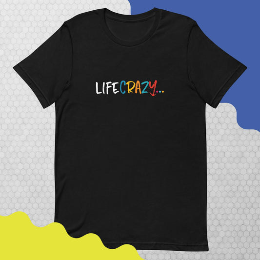 Life Crazy… White Letters Unisex t-shirt